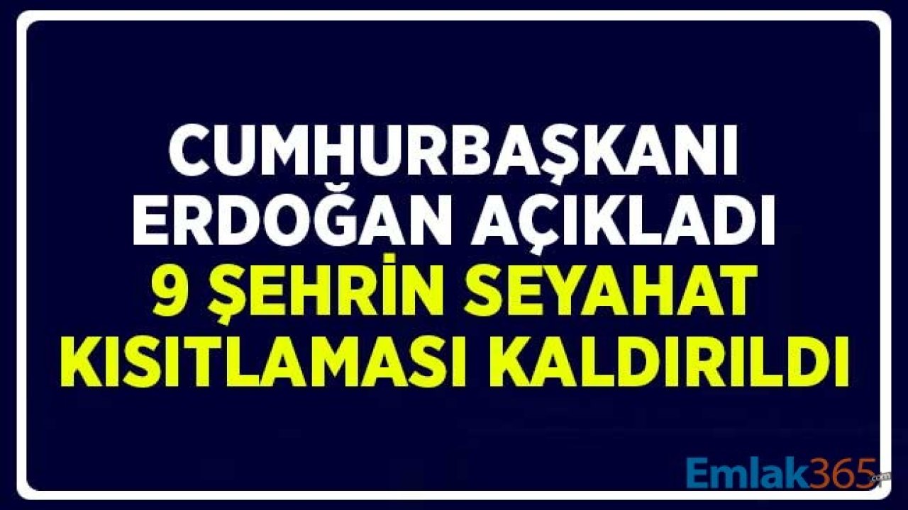 Cumhurbaşkanı Erdoğan'ın Açıkladığı Şehirlerarası Seyahat Kısıtlaması Kaldırılan 9 Şehir