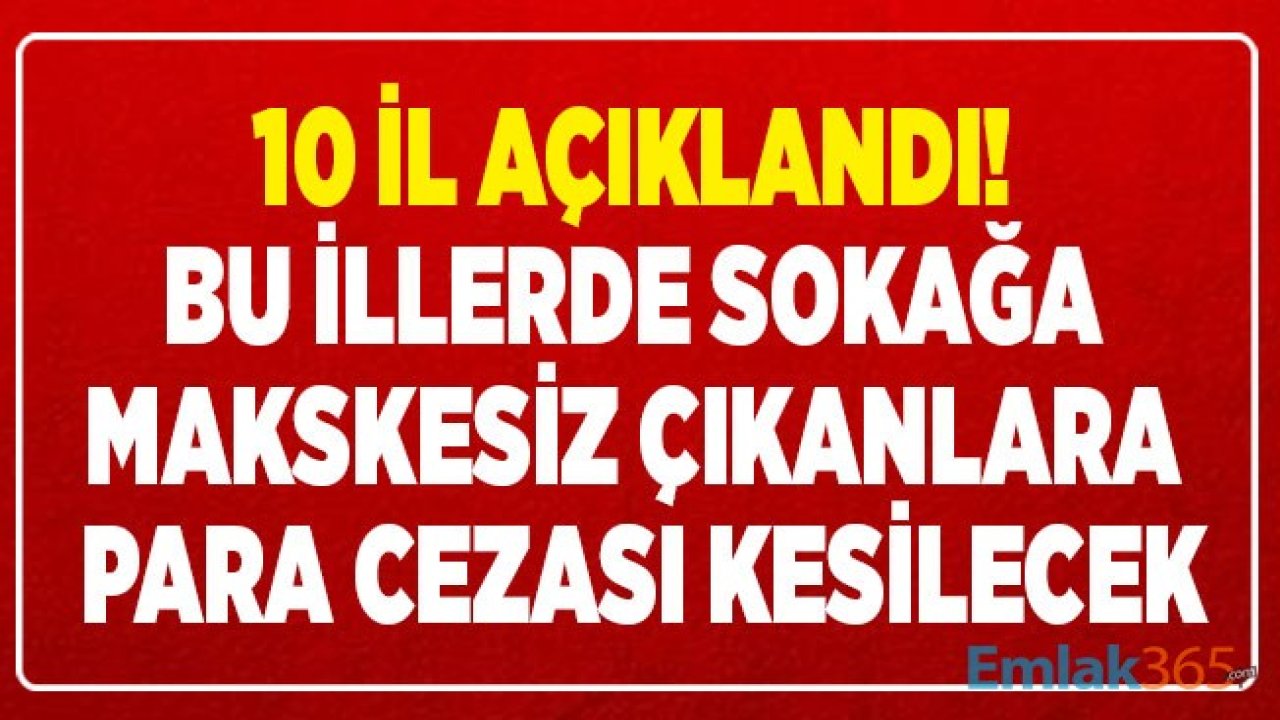 Son Dakika: 10 İle Sokağa Çıkarken Maske Takma Zorunluluğu Getirildi! Maske Takmayana Ceza Yazılan İller Hangileri?