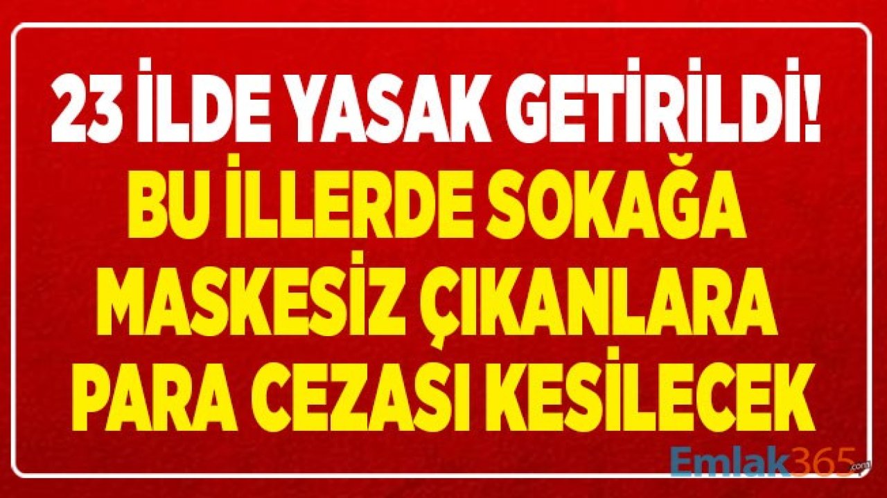 Sokağa Çıkarken Maske Takma Zorunluluğu Olan İl Sayısı 23 Oldu! Maskesiz Sokağa Çıkma Cezası Ne Kadar, Yasak Olan İller Hangileri?