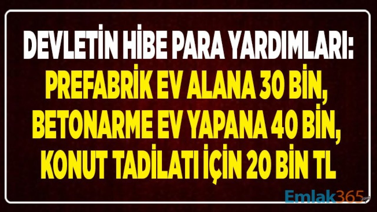 Aile ve Sosyal Politikalar Bakanlığı Para Yardımları: Prefabrik Ev Alana 30, Ev Tadilatı İçin 20, Betonarme Konut Yapımı İçin 40 Bin TL Devlet Desteği