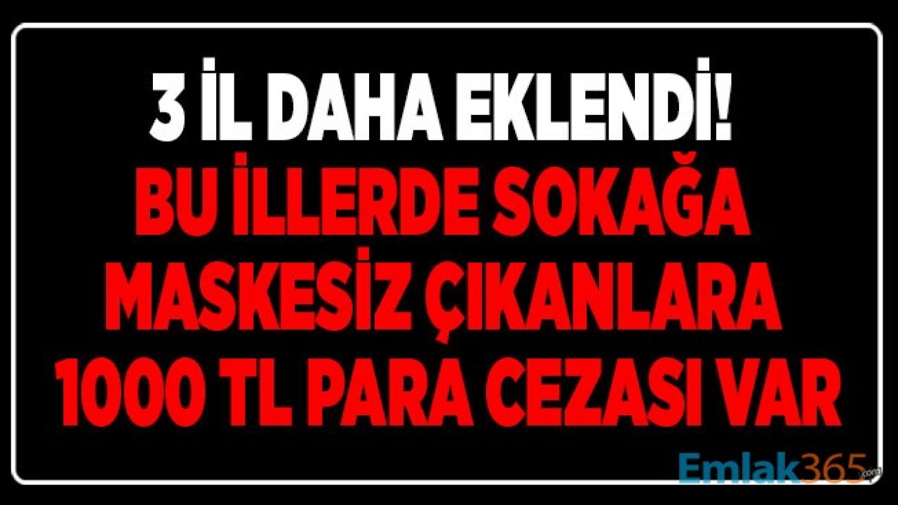 3 İlde Daha Sokağa Çıkarken Maske Takma Zorunluluğu Getirildi! Maske Takmanın Zorunlu Olduğu İller Hangileri?