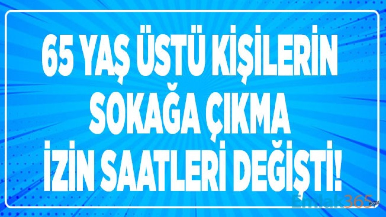 Cumhurbaşkanı Erdoğan Talimat Verdi: 65 Yaş Üstü Sokağa Çıkma Yasağı İzin Saatleri Değişti!