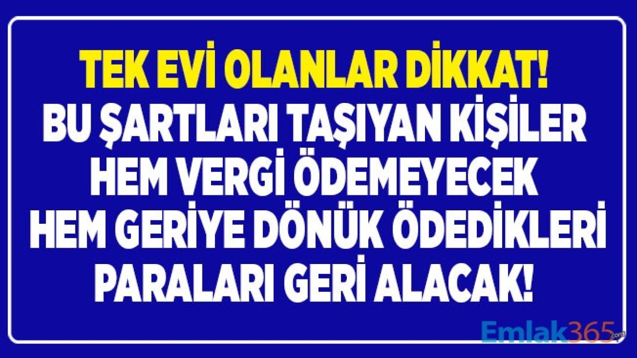 Tek Evi Olanlar Dikkat! Emlak Vergisi Ödemeyebilir, Vergi Muafiyeti İle Geriye Dönük 5 Senelik Paranızı Geri Alma Başvurusu Yapabilirsiniz!