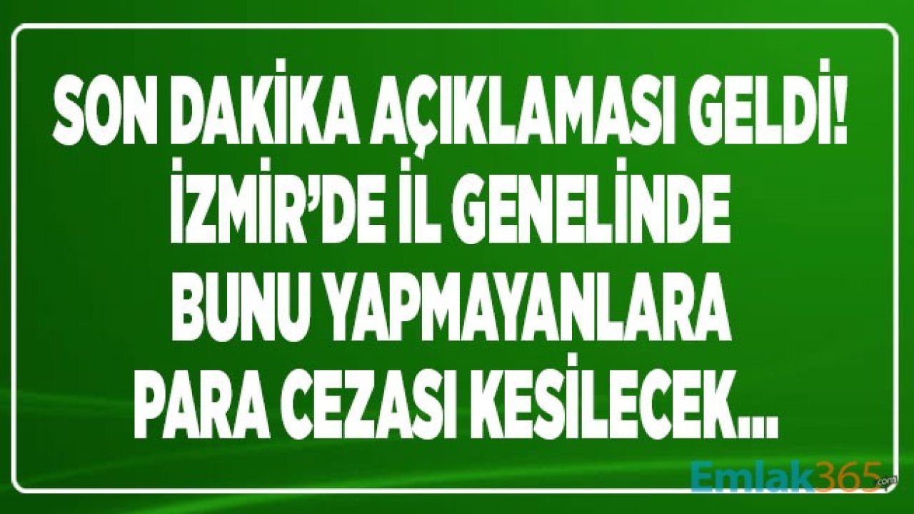 Son Dakika! İzmir İl Umumi Hıfzıssıhha Kurulu Çok Önemli Karar Açıkladı, İl Genelinde Zorunlu Oldu