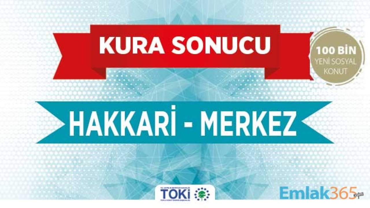 TOKİ Hakkari Kura Sonuçları İsim Listesi 2020 Yayımlandı! 2+1 ve 3+1 Hak Sahipleri