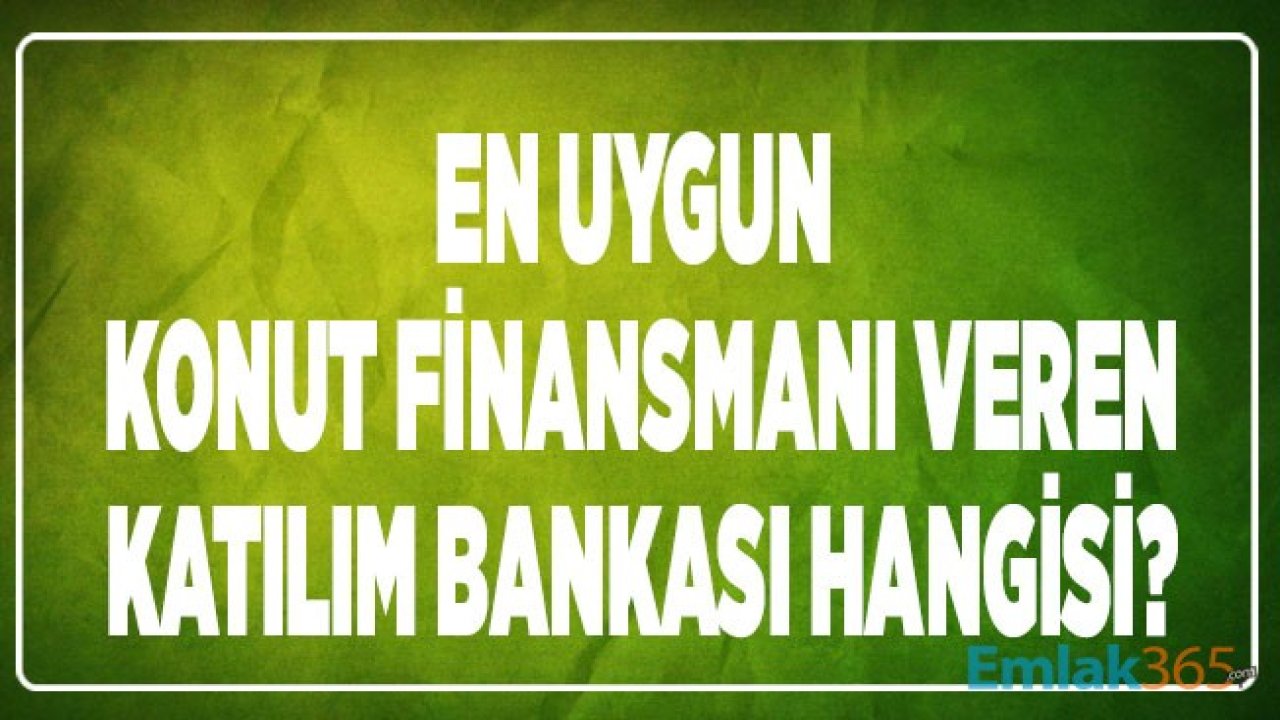 Katılım Bankaları Arasında En Uygun Konut Finansmanı Veren Banka Hangisi?