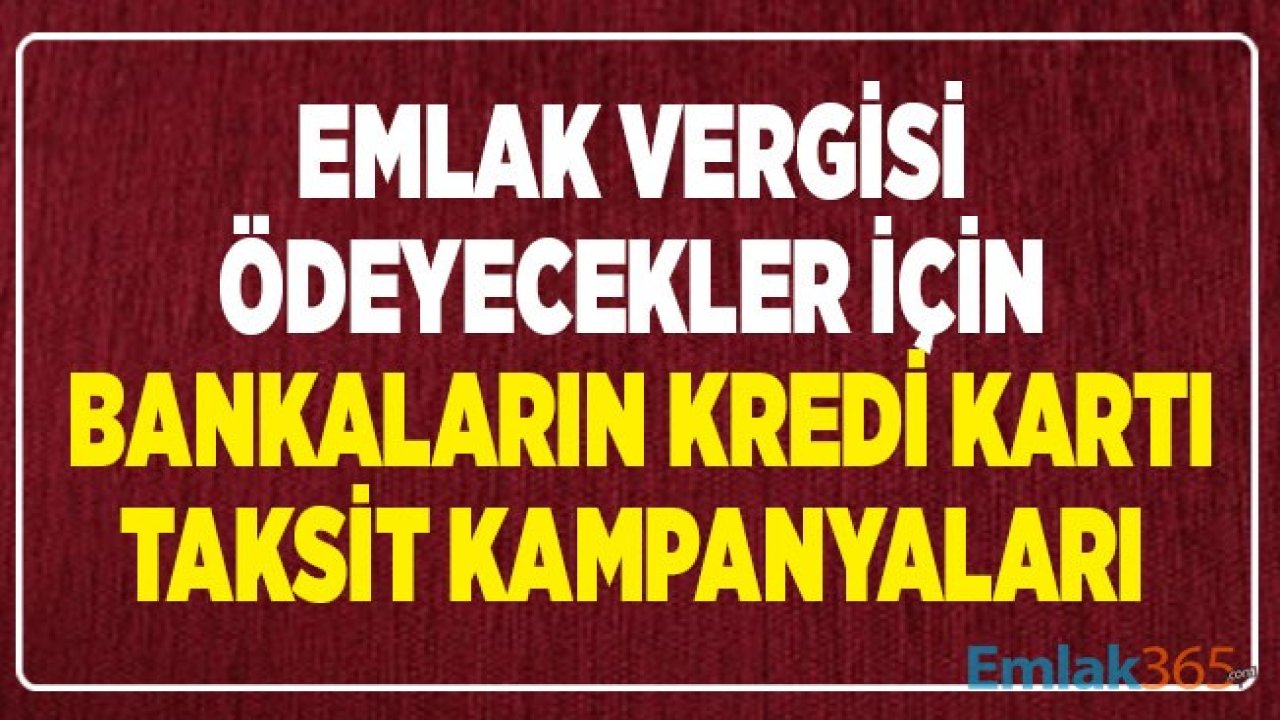 Emlak Vergisi Kredi Kartı Taksit Kampanyaları 2020 Devam Ediyor!