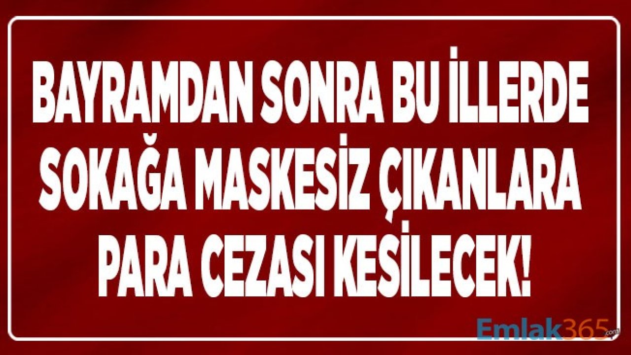 32 İlde Maskesiz Sokağa Çıkmak Yasaklandı! Maske Takma Zorunluluğu Olan İller Hangileri, Maske Takmama Cezası Kaç TL?