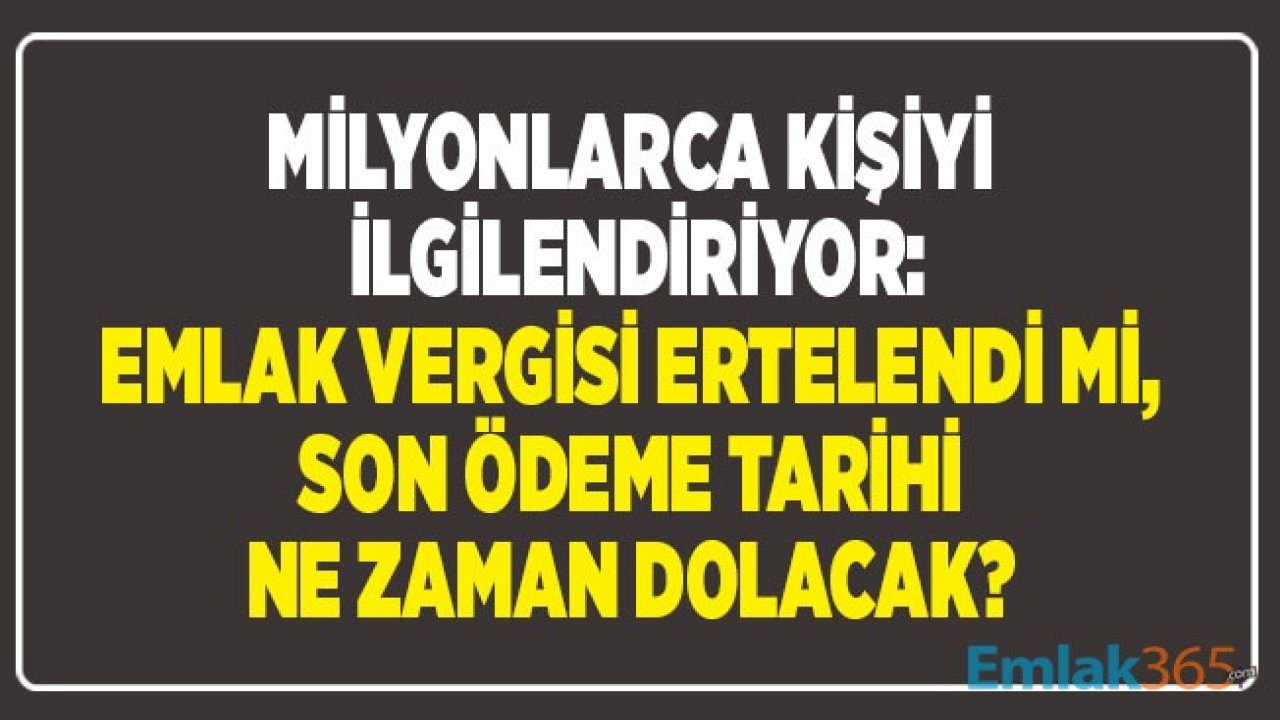 Emlak Vergisi Ertelenecek Mi, 2020 Yılı 1. Taksit Son Ödeme Tarihi Ne Zaman Dolacak?