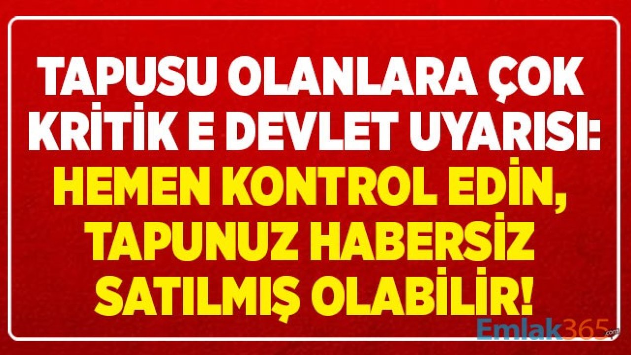 Tapu ve Kadastro Genel Müdürlüğü Tapusu Olanları Uyardı: E Devlet Üzerinden Hemen SMS Kaydı Yapın, Tapunuzdan Olmayın!