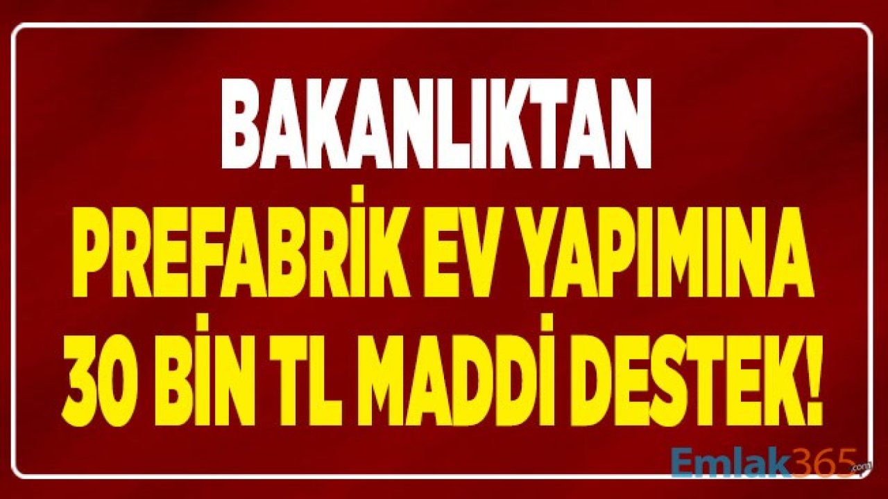 2020 Yılı İçin Aile Bakanlığı Prefabrik Ev Yapana Devlet Desteği Rakamını 30 Bin Liraya Yükseltti!