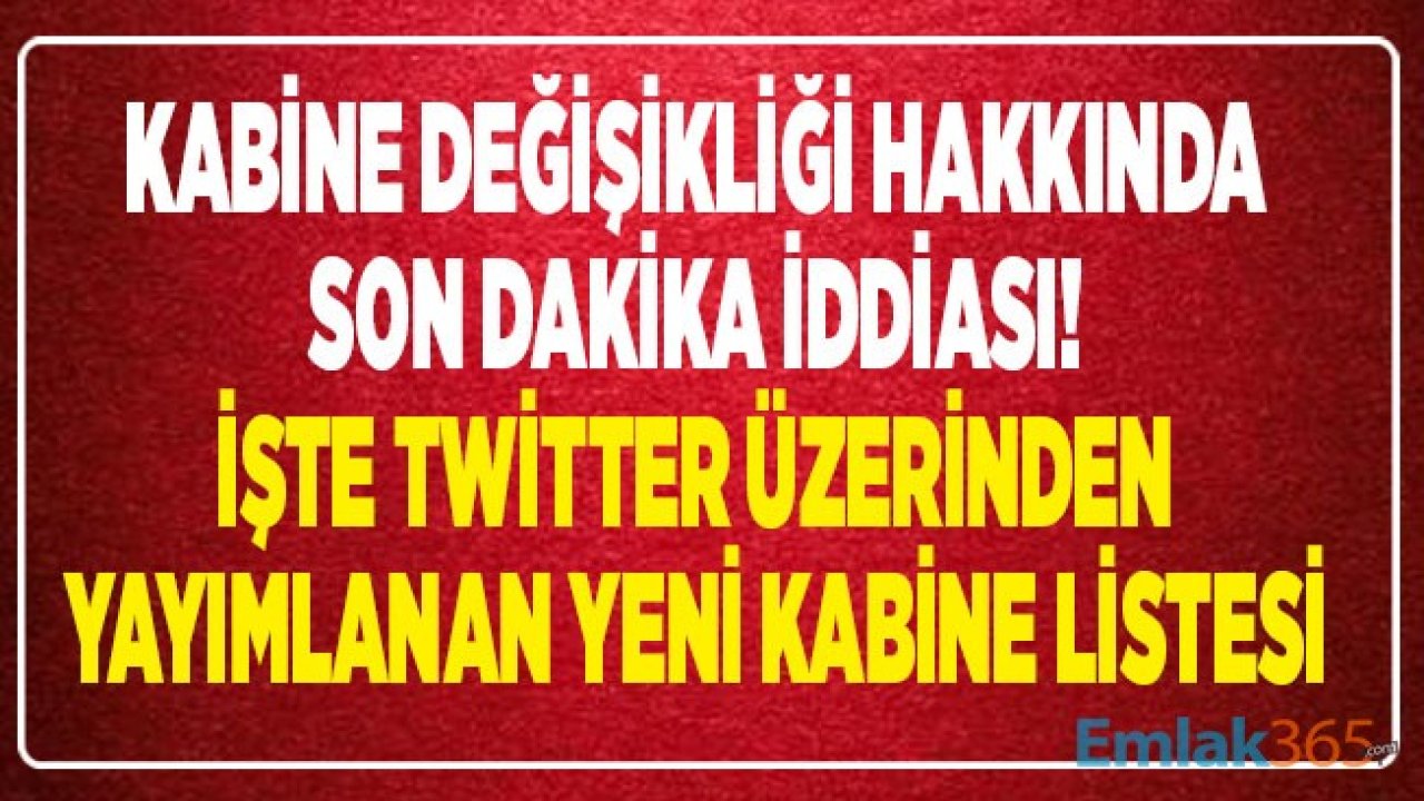 Kabine Değişikliği İddiası Yeniden Gündemde! İşte Sosyal Medyada Dolaşan Yeni Kabine Listesi İle Değişen Bakanların İsimleri