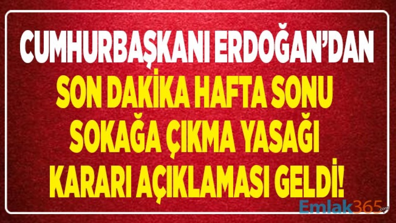Son Dakika! Cumhurbaşkanı Erdoğan 15 İlde Sokağa Çıkma Yasağı Kısıtlamasını İptal Etti!
