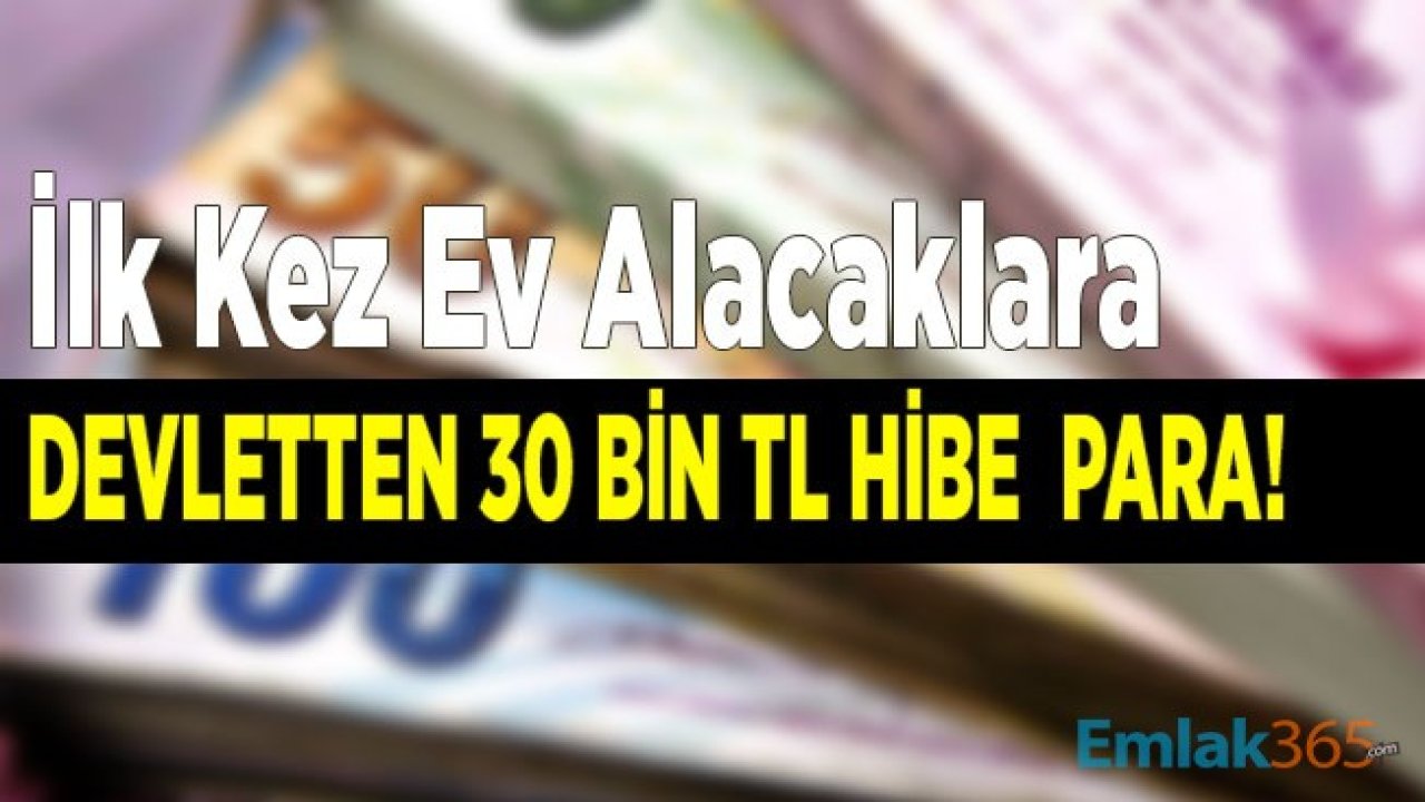 İlk Defa Ev Alacaklara Devlet Desteği 2020 Yükseldi! İlk Kez Ev Sahibi Olanlara Konut Hesabı Açarlarsa 30 Bin TL Hibe Para Ödemesi Yapılacak