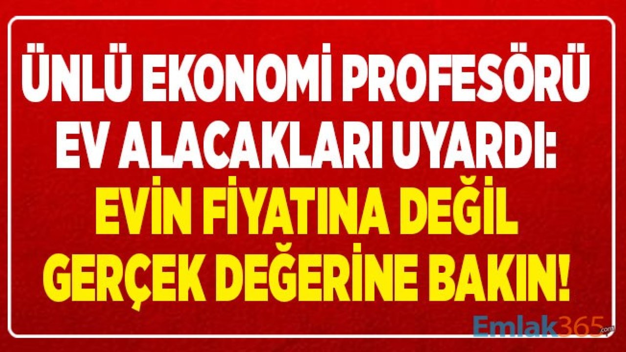 Ev Almak İsteyenler Dikkat! Bir Evin Değeri Yani Gerçek Fiyatı Nasıl Belirlenir?