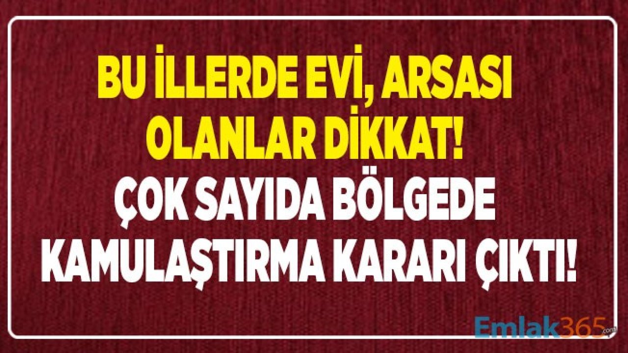 Çevre ve Şehircilik Bakanlığı, BOTAŞ, EPDK ve KGM Acele Kamulaştırma Kararları Resmi Gazete ile Yayımlandı!