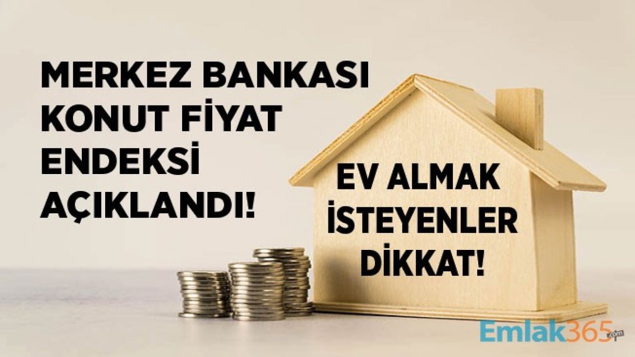 Türkiye Cumhuriyet Merkez Bankası Hedonik Konut Fiyat Endeksi Raporu Açıklandı! Türkiye'de Konut Fiyatları Ne Durumda?