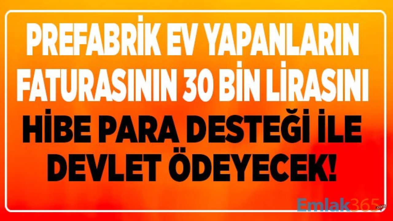 Prefabrik Ev Fiyatları İçin Devlet 30 Bin TL Hibe Para Ödemesi Desteği Verecek! İşte Başvuru Formu ve Şartları