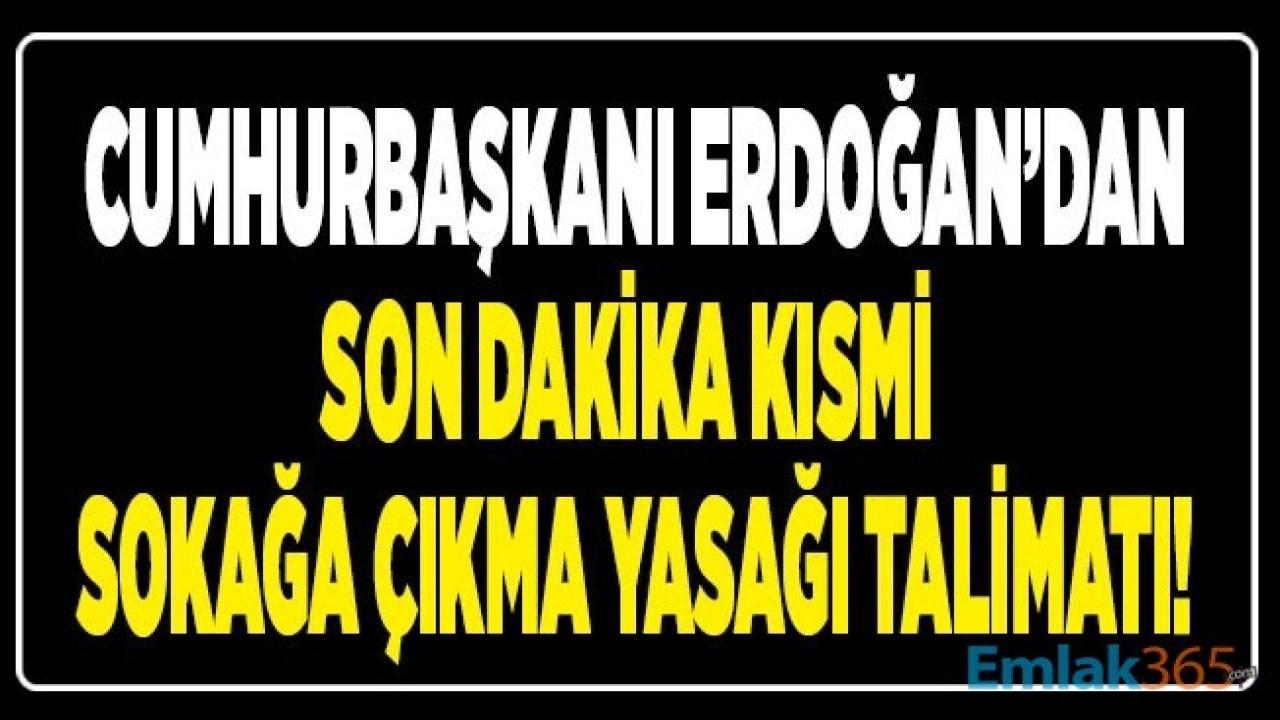 Son Dakika Haberi... Cumhurbaşkanı Erdoğan'dan Kısmi Sokağa Çıkma Yasağı Talimatı!