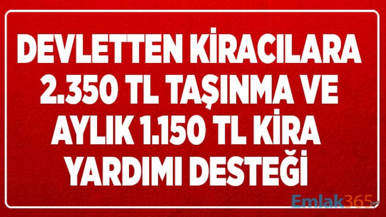 Devletten Kiracılara 2 Bin 350 TL Taşınma Yardımı ve Aylık 1.150 TL Kira Desteği Ödemesi! Kentsel Dönüşüm Destek Ödemesi Nasıl Alınır?