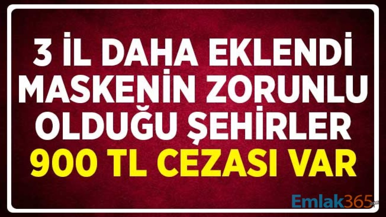 900 TL Cezası Var! Maske Zorunluluğu Olan Şehirler Listesine 3 Yeni İl Eklendi