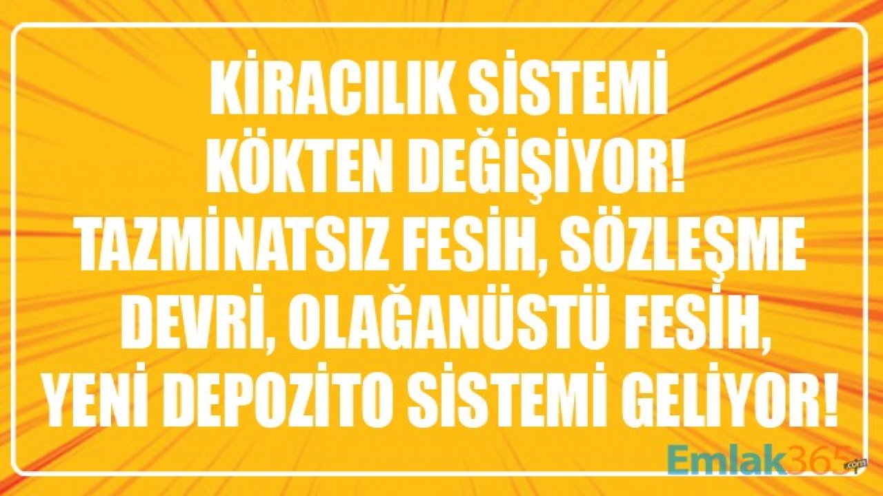 Kiracılık Sistemi Kökten Değişiyor! Tazminatsız Fesih, Sözleşme Devri, Yeni Depozito Sistemi Ve Olağanüstü Fesih Geliyor!