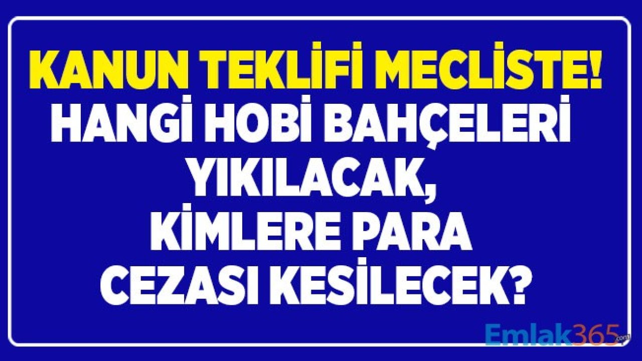 Hobi Bahçesi Olanlar Dikkat! Kimler Para Cezası Ödeyecek, Kimlerin Bahçeleri Yıkılacak?