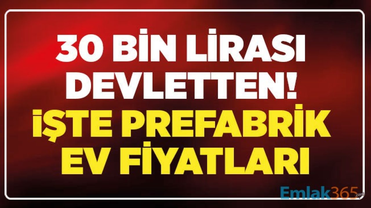 Ev Sahibi Olmak İsteyenlere Anahtar Teslim Prefabrik Ev Fiyatları! Üstelik 30 Bin Lira Devlet Hibesi Desteği Ödemesi Yapılıyor!