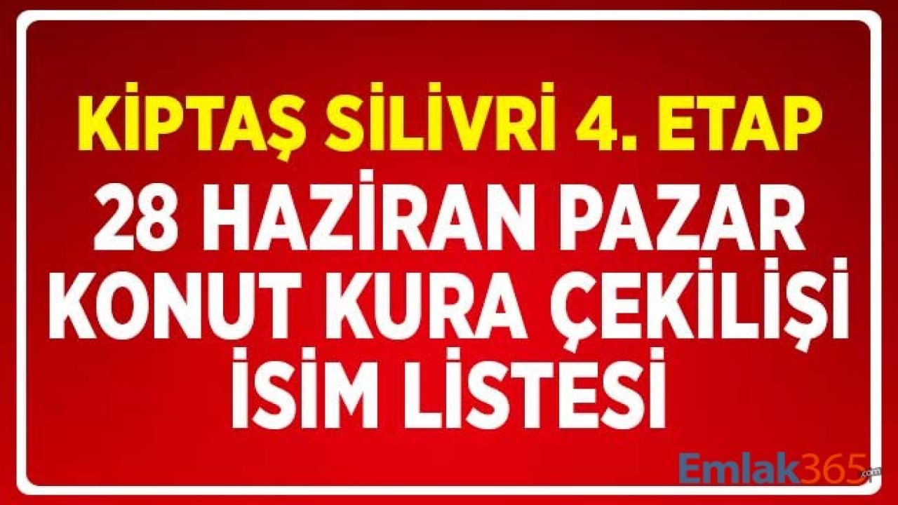 KİPTAŞ Silivri 4. Etap 28 Haziran Pazar Kura Sonuçları İsim Listesi