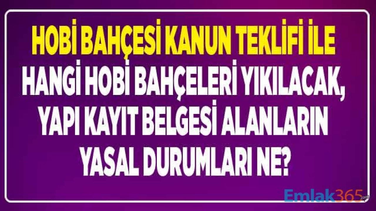 Kanun Teklifi Kabul Edilip Yasa Çıkarsa İmar Barışı İle Yapı Kayıt Belgesi Alan Hobi Bahçeleri Yıkılacak Mı, Hobi Bahçesi Olanlar Ne Yapacak?