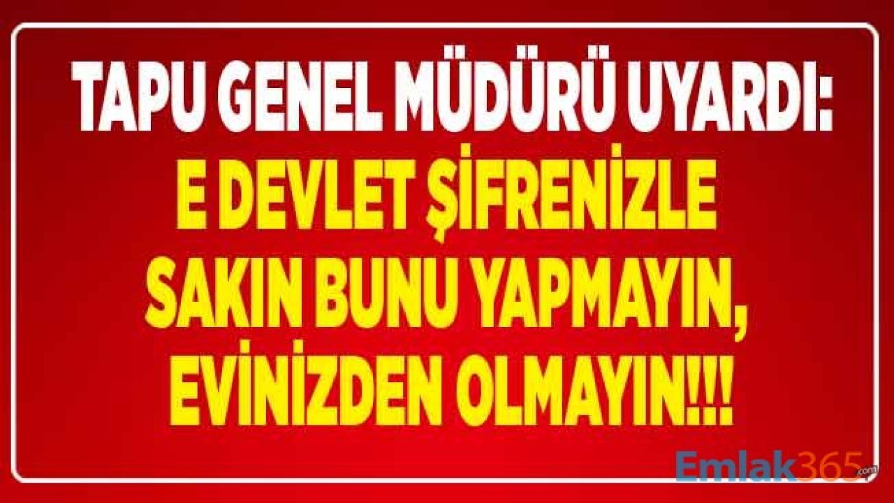 Tapu Fırsatçıları İş Başında! Ev Alırken Dolandırılmamak İçin Tapudan Randevu Almak İsteyenlere E Devlet Şifresi Uyarısı Geldi