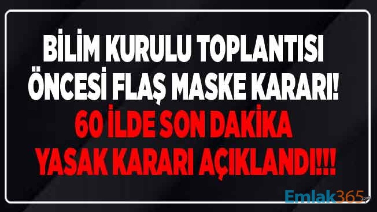 Bilim Kurulu Toplantısı Öncesi Son Dakika Kararı İle Maskesiz Sokağa Çıkma Yasağı Olan İllerin Sayısı 60 Oldu! Hangi İllerde Maske Takmak Zorunlu?