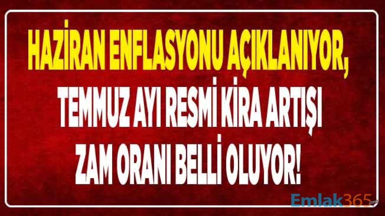 TÜİK TEFE TÜFE Haziran Ayı Enflasyonu Açıklanıyor, Temmuz 2020 Resmi Kira Artışı Zam Oranı Belli Oluyor!