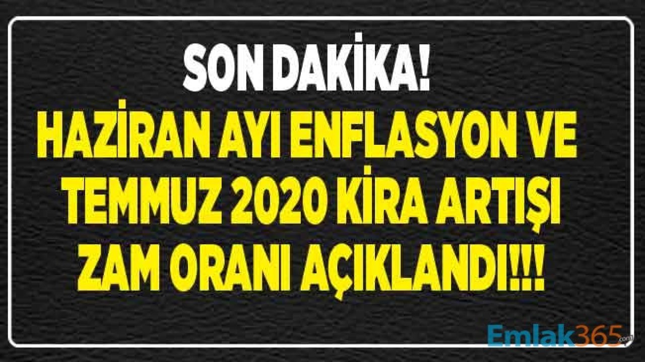 Son Dakika: TÜİK TEFE TÜFE Haziran Ayı Enflasyonu ve Temmuz 2020 Resmi Kira Artışı Zam Oranı Açıklandı!