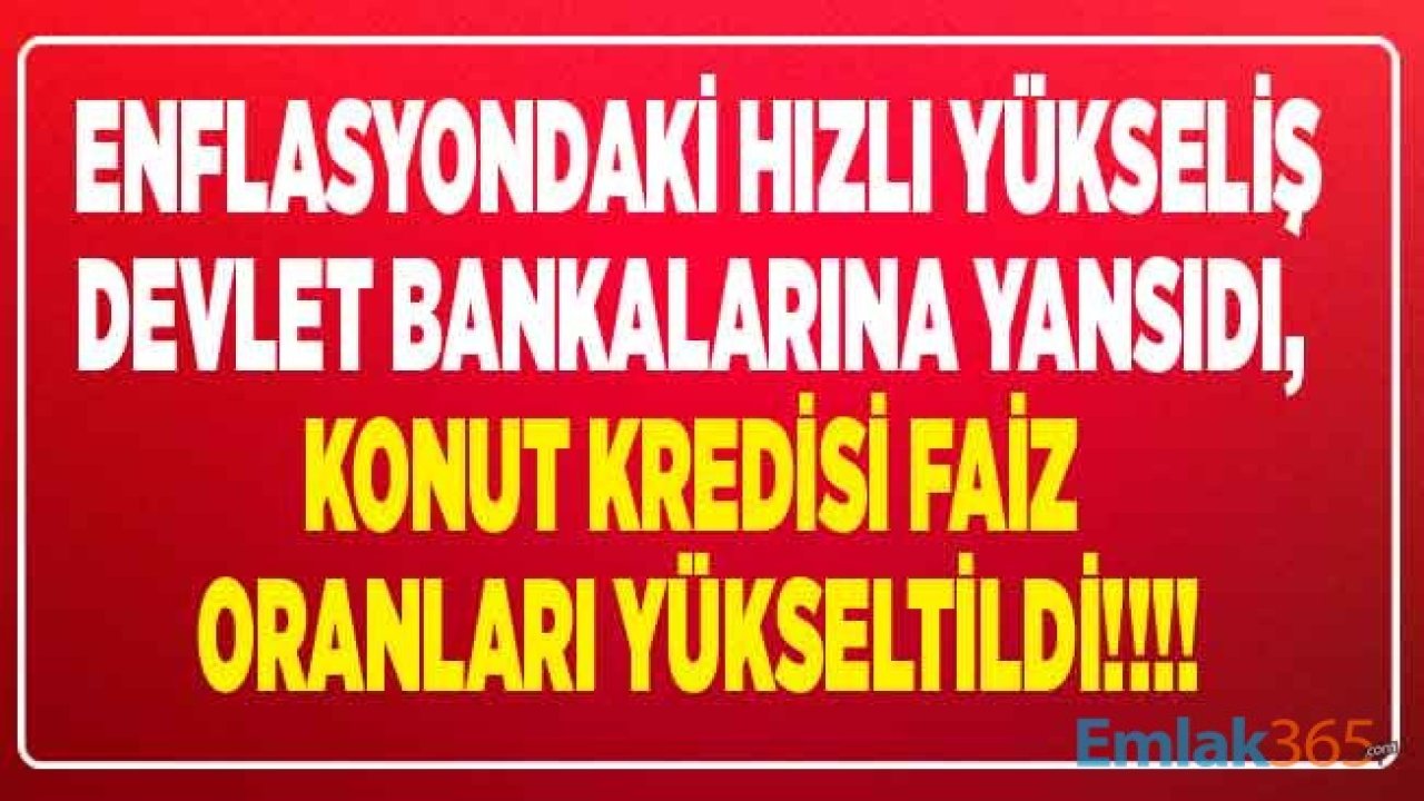 Enflasyon Beklentileri Aştı, Ziraat Bankası, Halkbank ve Vakıfbank Konut Kredisi Faiz Oranı Yükseldi!