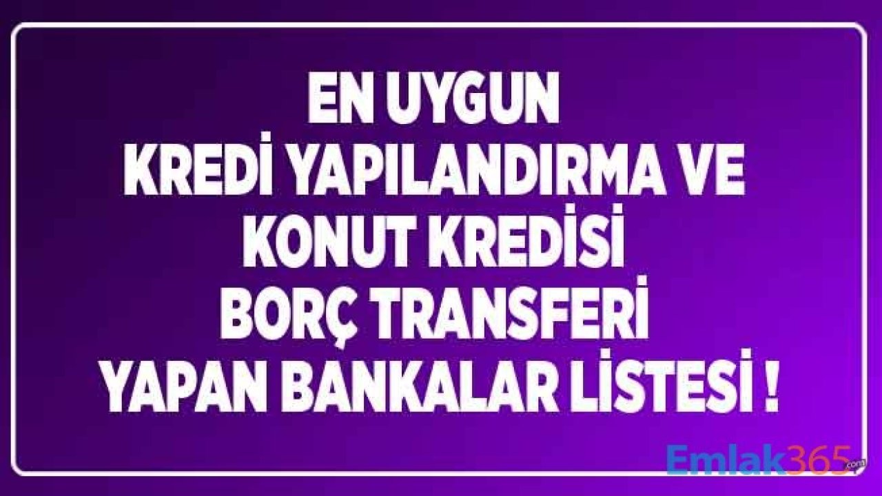 Yüksek Faizle Kredi Çekenler Dikkat! Kredi Yapılandırma Yapan Bankalar ve Faiz Oranları Temmuz 2020 Listesi