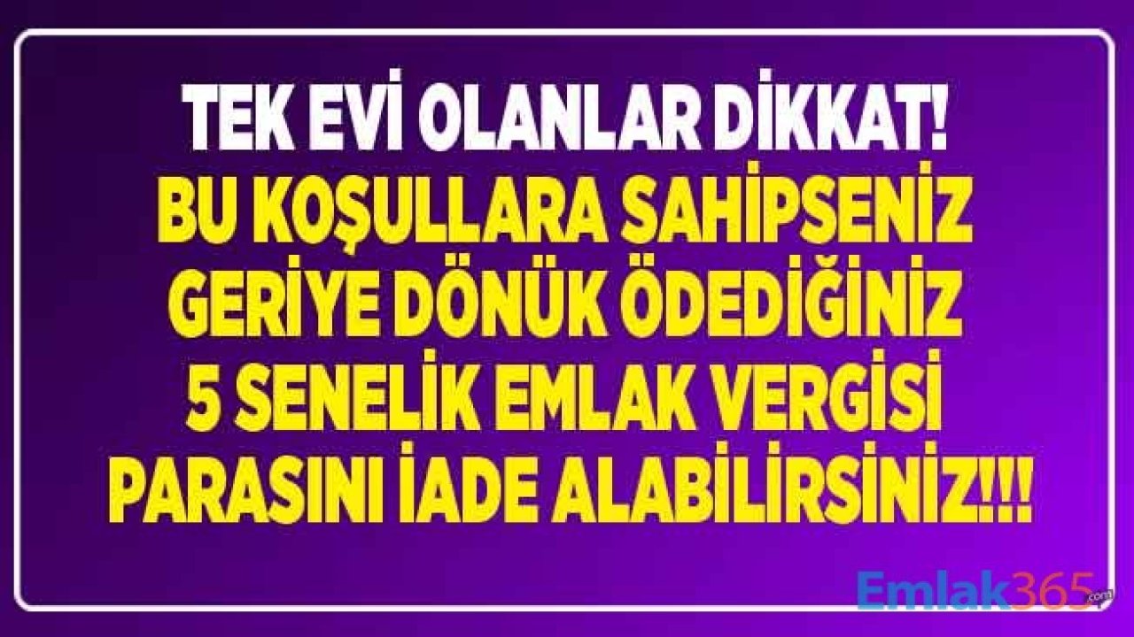 Tek Evi Olanlar Dikkat! Emlak Vergisi Muafiyeti Şartları İle Geriye Dönük 5 Yıllık Paranızı İade Alabilirsiniz