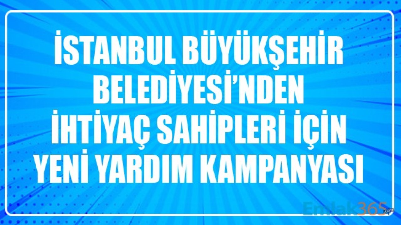 İstanbul Büyükşehir Belediyesi'nden İhtiyaç Sahipleri İçin Yeni Yardım Kampanyası