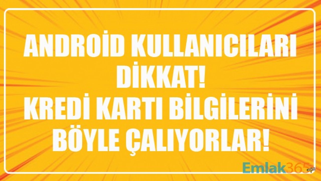 Android Kullanıcıları Dikkat! Bu Şekilde Kredi Kartı Bilgilerini Çalıp Hesapları Boşaltıyorlar!