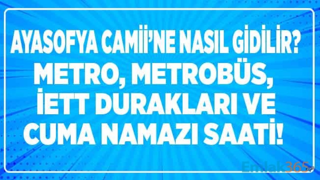 Ayasofya Camii Nerede, Halk Otobüsü, Metro, Otobüs, Arabayla Nasıl Gidilir, Otopark Var Mı?