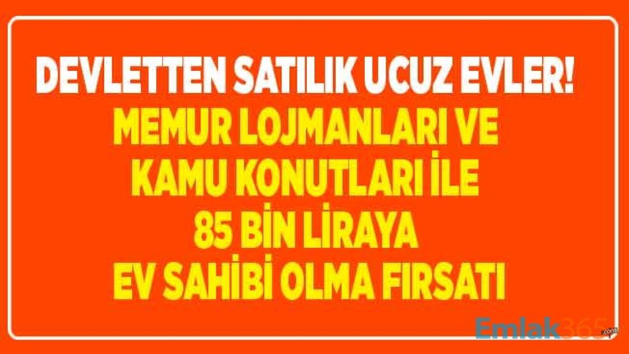 Kamu Lojman Satışları, SGK, Milli Emlak, Türkiye Kalkınma ve Yatırım Bankası Konut Satış İlanları Yayımlandı! 85 Bin Liraya Ev Sahibi Olma Fırsatı