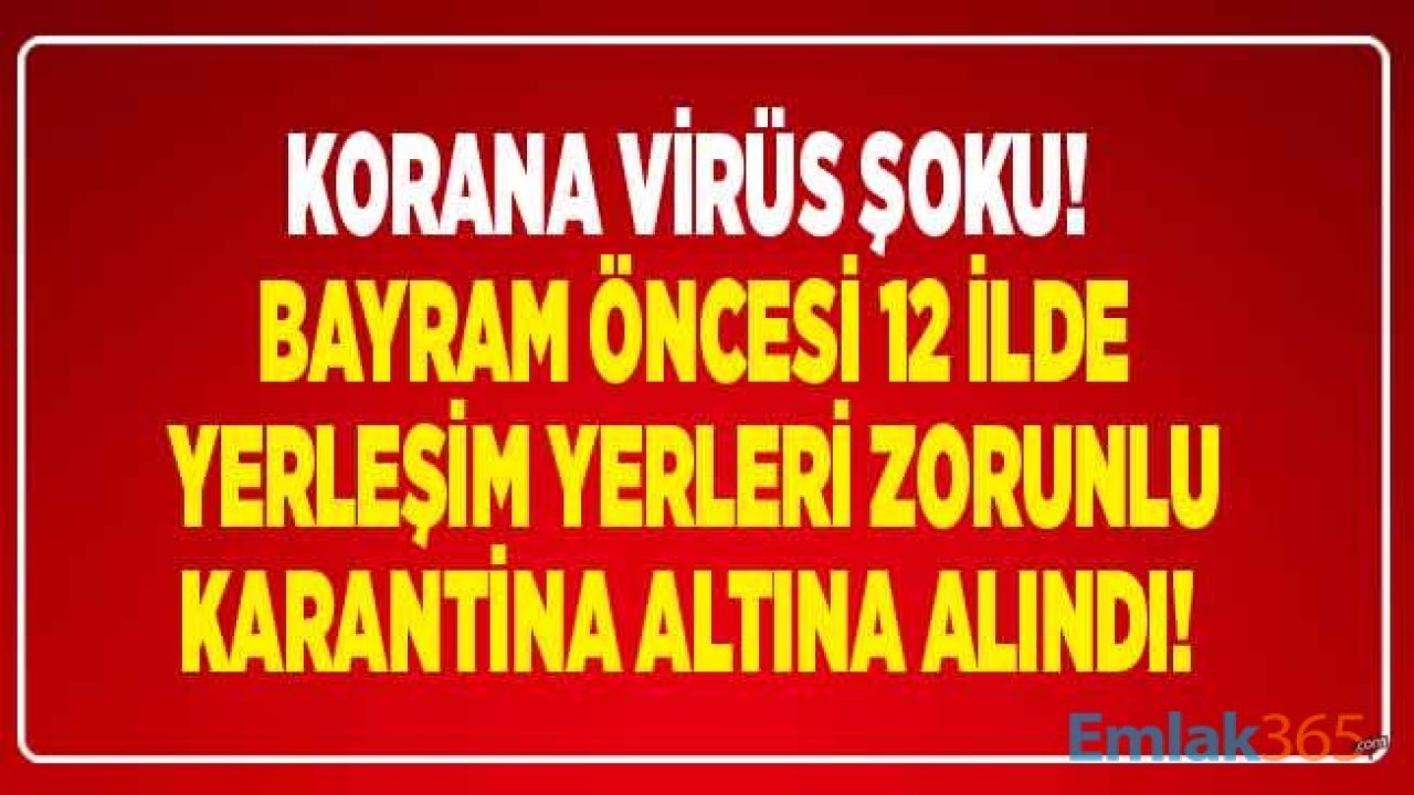 Kurban Bayramı Öncesi Korana Virüs Şoku! Vaka Sayısı Artan 12 İlde Yerleşim Yerleri Zorunlu Karantina Altında