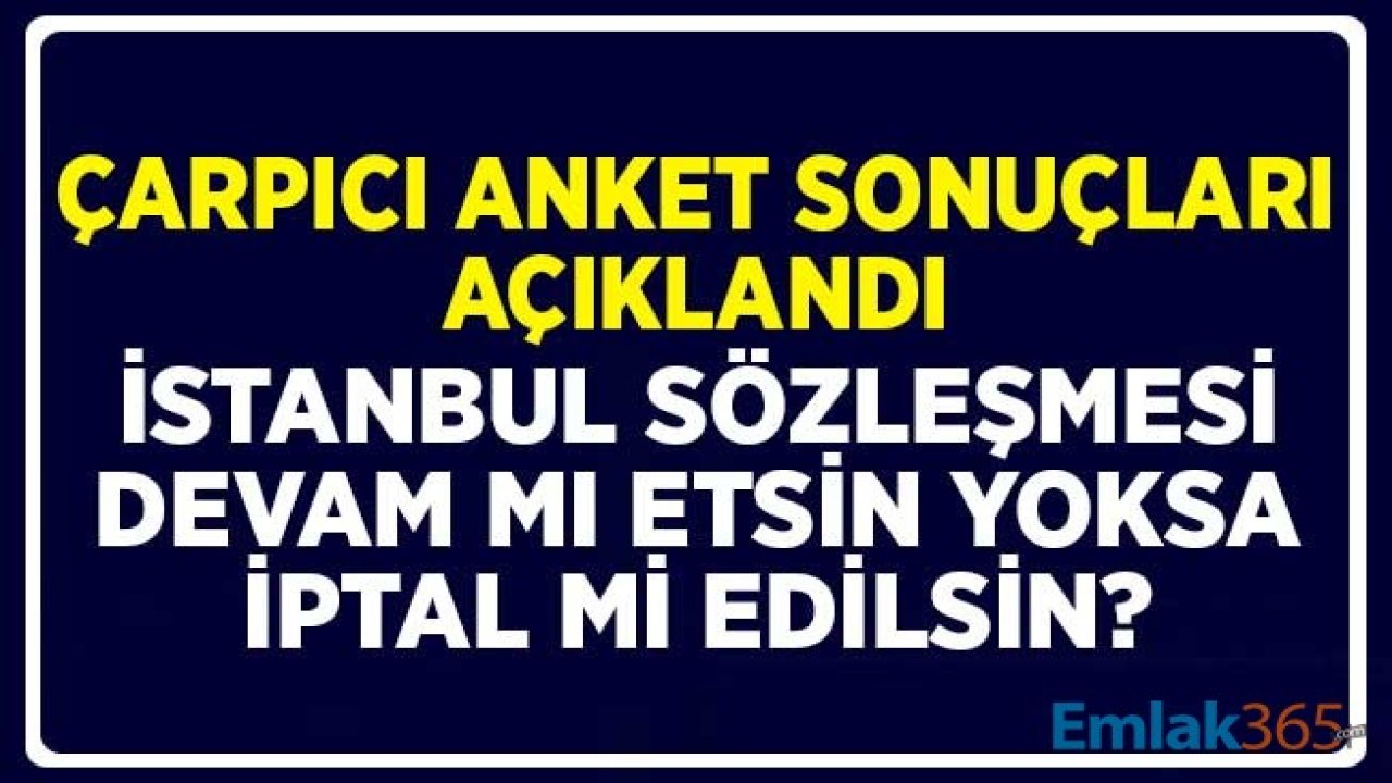 Çok Konuşulan İstanbul Sözleşmesine İlişkin Anket Yapıldı! Devam Mı Etsin Yoksa İptal Mi Edilsin?