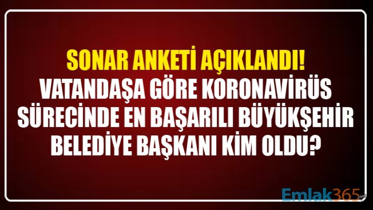 SONAR Anketi Yayınlandı! Vatandaşa Göre Koronavirüs Sürecinde En Başarılı Büyükşehir Belediye Başkanı Kim Oldu?