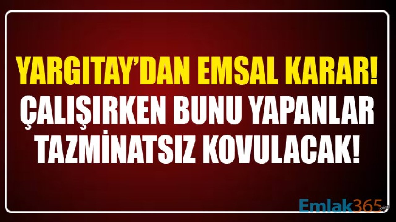 Milyonlarca Çalışan İçin Yargıtay'dan Emsal Karar! Çalışırken Bunu Yapanlar Tazminatsız Kovulacak!