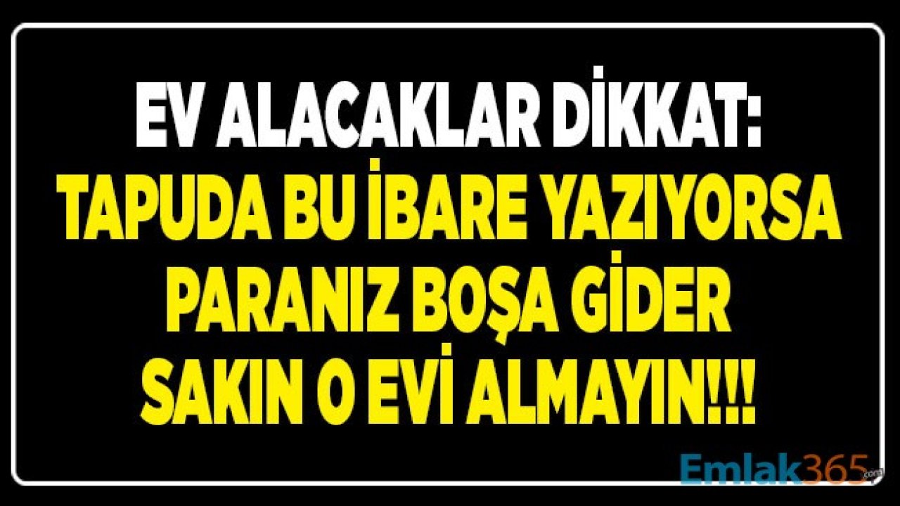 Ev Alacaklar Dikkat: Tapuda Bu Yazıyorsa Sakın O Evi Almayın! Kat Mülkiyeti ve Kat İrtifakı Tapusu Nedir, İskansız, İpotekli, Hacizli Ev / Daire Alınır Mı?