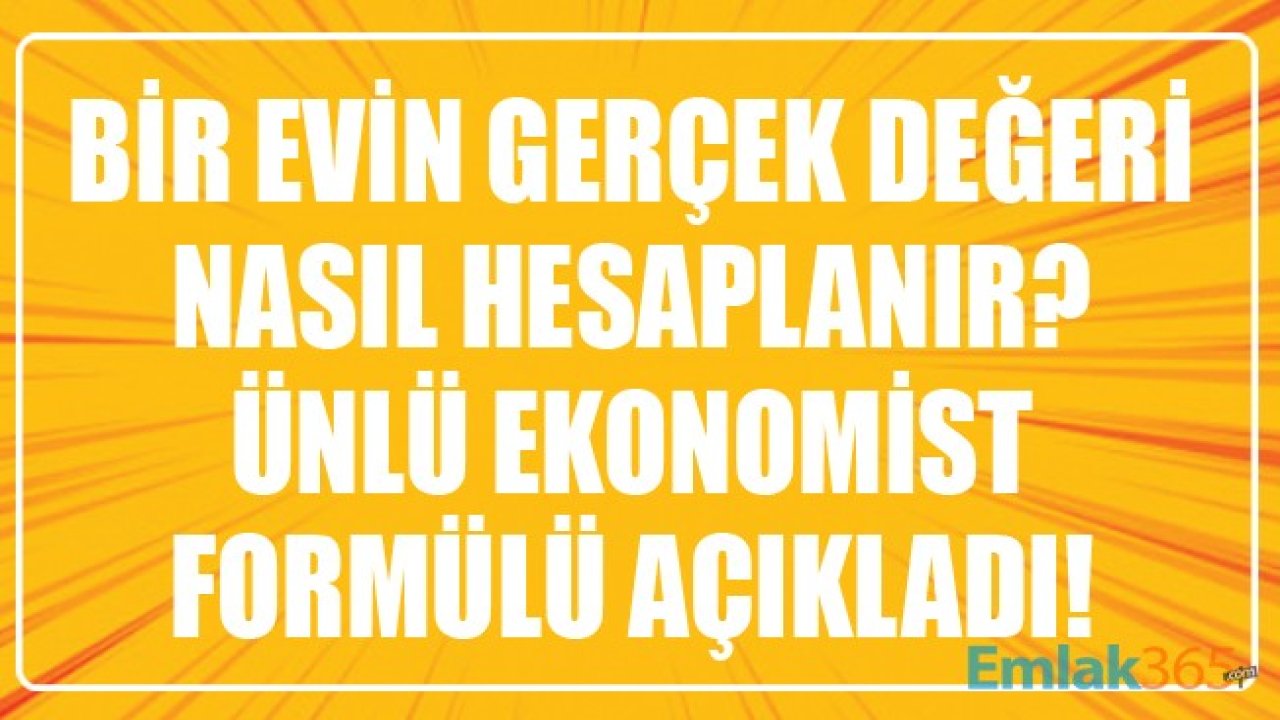 Türkiye'nin Ünlü Ekonomistlerinden Özgür Demirtaş Açıkladı! Bir Evin Gerçek Değeri Nasıl Hesaplanır?