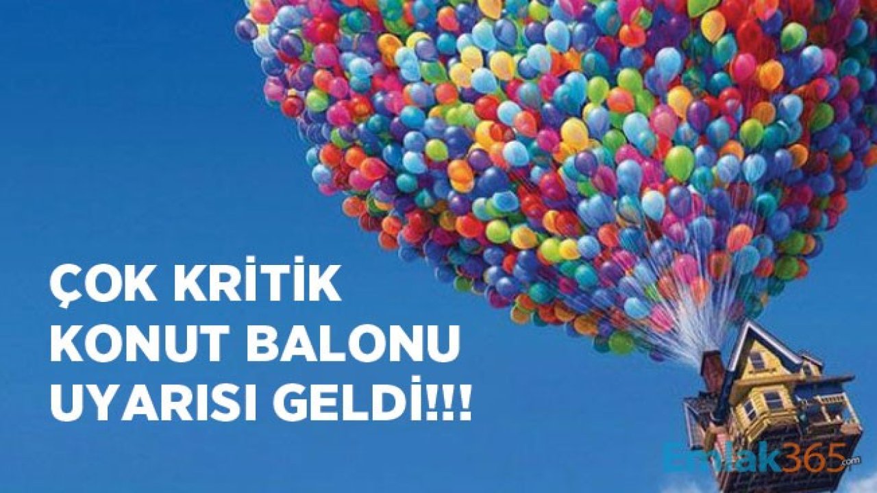 Konut Fiyatları İçin Çok Kritik Balon Uyarısı Geldi!