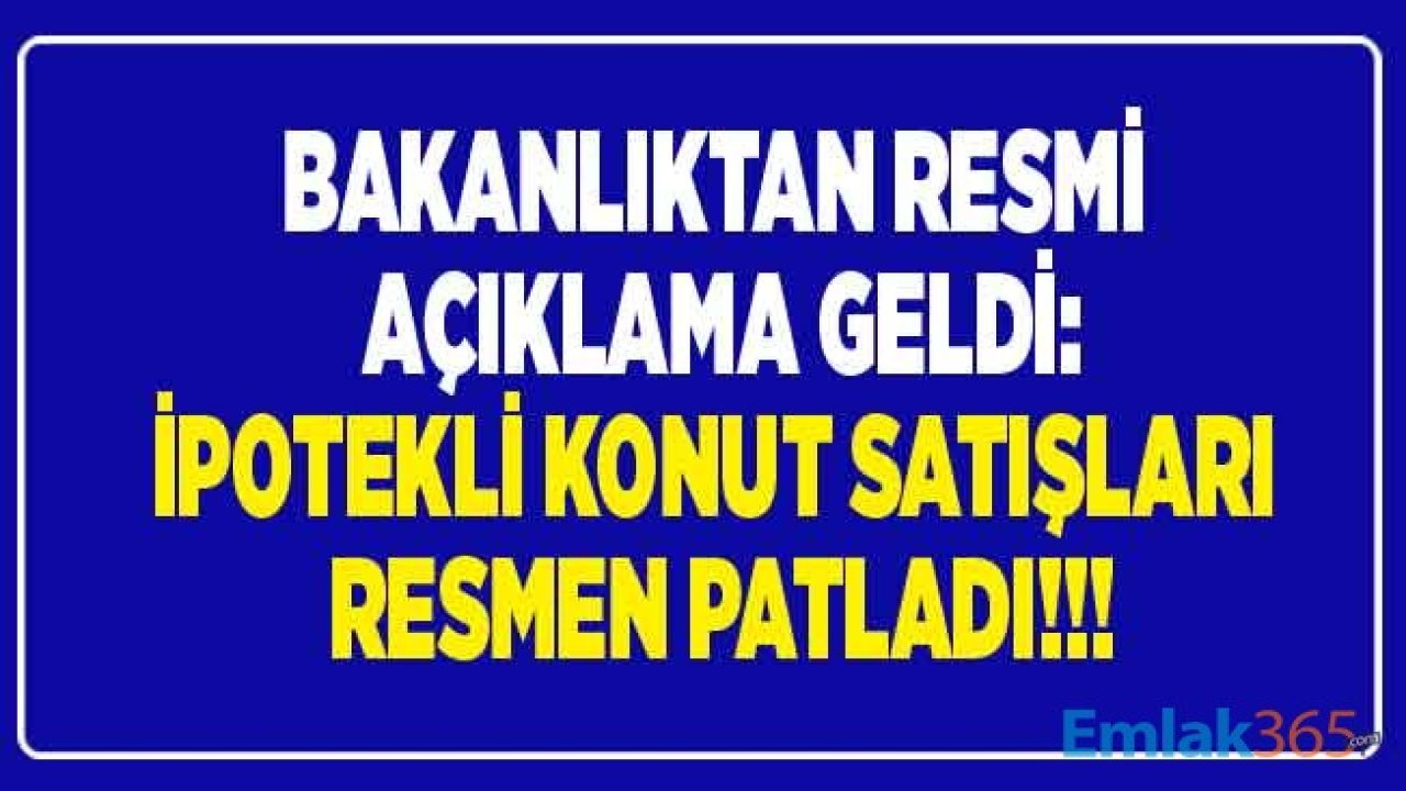 Çevre ve Şehircilik Bakanlığı Açıkladı: İpotekli Konut Satışları Patladı!