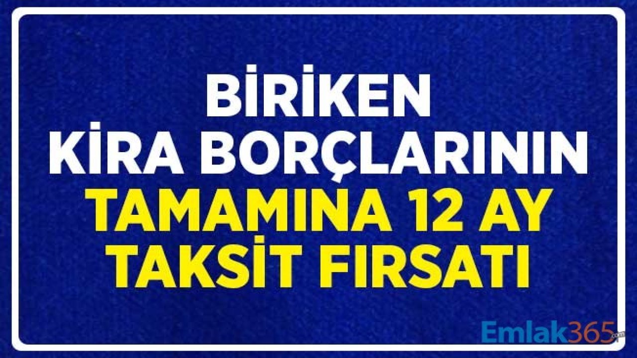 Biriken Kira Borçlarının Tamamına 12 Ay Taksit Fırsatı